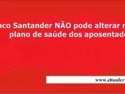 Santander não pode alterar regra no plano de saúde dos aposentados 